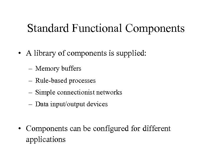 Standard Functional Components • A library of components is supplied: – Memory buffers –