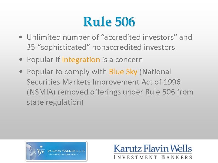Rule 506 • Unlimited number of “accredited investors” and 35 “sophisticated” nonaccredited investors •