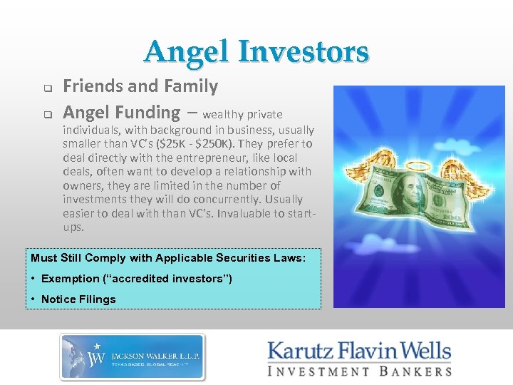 Angel Investors q q Friends and Family Angel Funding – wealthy private individuals, with