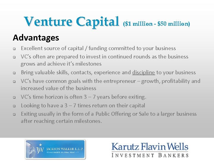 Venture Capital ($1 million - $50 million) Advantages q q q q Excellent source