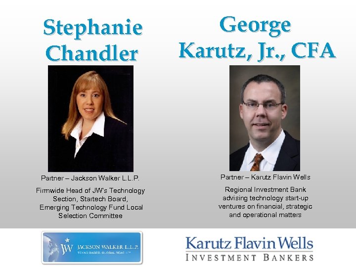 Stephanie Chandler George Karutz , Jr. , CFA Partner – Jackson Walker L. L.