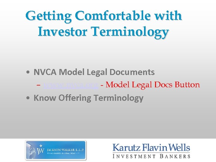 Getting Comfortable with Investor Terminology • NVCA Model Legal Documents – www. nvca. org