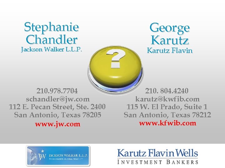 Stephanie Chandler Jackson Walker L. L. P. 210. 978. 7704 schandler@jw. com 112 E.