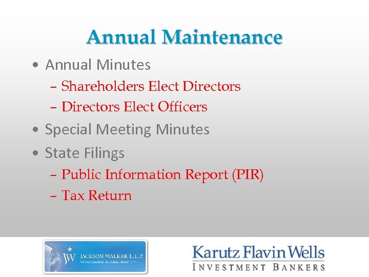 Annual Maintenance • Annual Minutes – Shareholders Elect Directors – Directors Elect Officers •