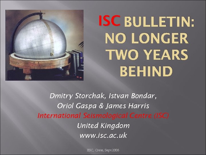 ISC BULLETIN: NO LONGER TWO YEARS BEHIND Dmitry Storchak, Istvan Bondar, Oriol Gaspa &