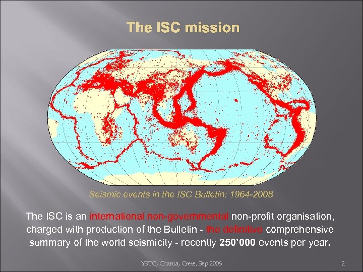 The ISC mission Seismic events in the ISC Bulletin: 1964 -2008 The ISC is