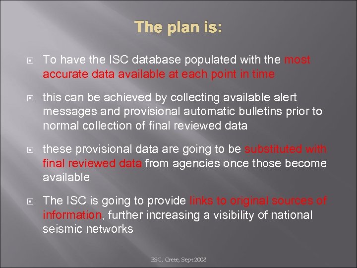 The plan is: To have the ISC database populated with the most accurate data