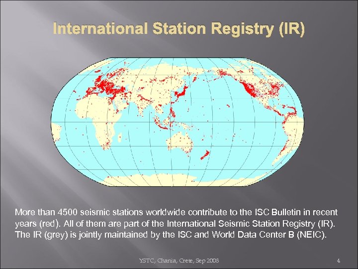 International Station Registry (IR) More than 4500 seismic stations worldwide contribute to the ISC