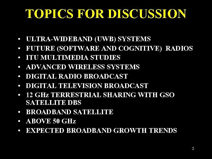 TOPICS FOR DISCUSSION • • ULTRA-WIDEBAND (UWB) SYSTEMS FUTURE (SOFTWARE AND COGNITIVE) RADIOS ITU