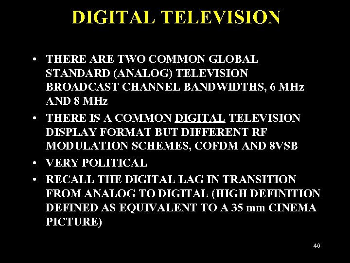 DIGITAL TELEVISION • THERE ARE TWO COMMON GLOBAL STANDARD (ANALOG) TELEVISION BROADCAST CHANNEL BANDWIDTHS,
