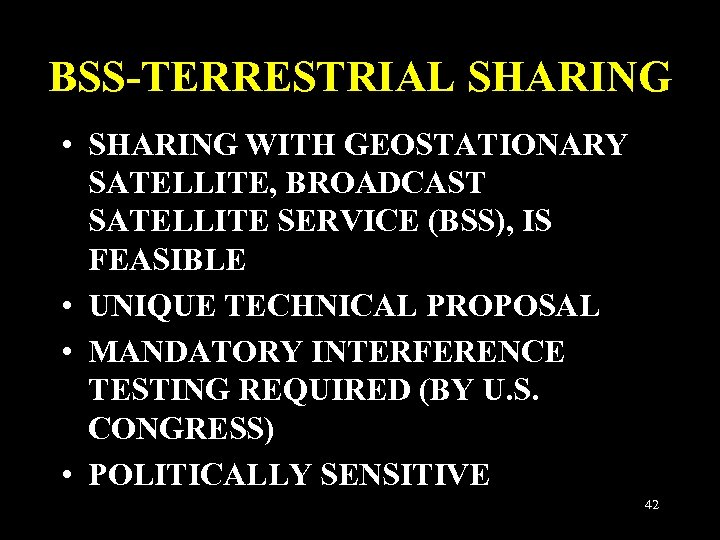 BSS-TERRESTRIAL SHARING • SHARING WITH GEOSTATIONARY SATELLITE, BROADCAST SATELLITE SERVICE (BSS), IS FEASIBLE •