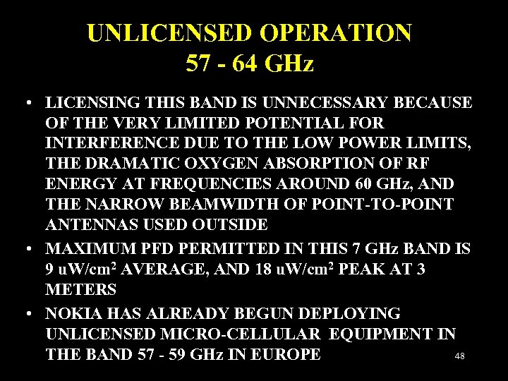 UNLICENSED OPERATION 57 - 64 GHz • LICENSING THIS BAND IS UNNECESSARY BECAUSE OF