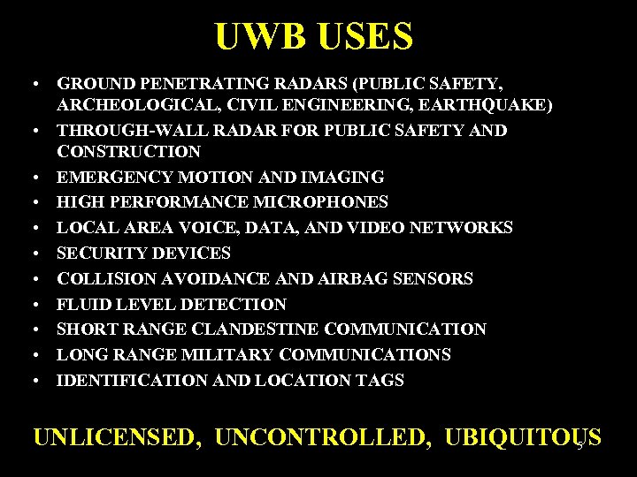 UWB USES • GROUND PENETRATING RADARS (PUBLIC SAFETY, ARCHEOLOGICAL, CIVIL ENGINEERING, EARTHQUAKE) • THROUGH-WALL
