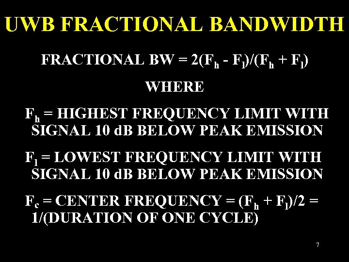 UWB FRACTIONAL BANDWIDTH FRACTIONAL BW = 2(Fh - Fl)/(Fh + Fl) WHERE Fh =