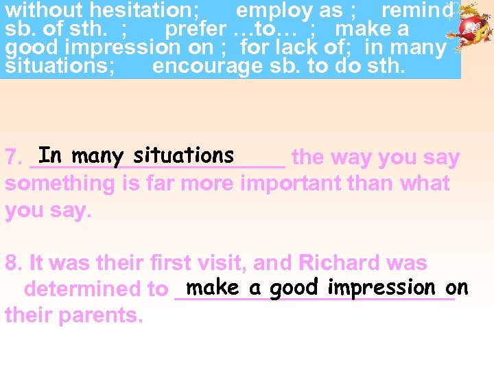 without hesitation; employ as ; remind sb. of sth. ; prefer …to… ; make