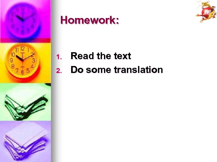 Homework: 1. 2. Read the text Do some translation 