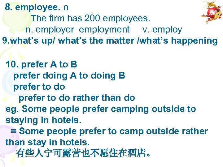 8. employee. n The firm has 200 employees. n. employer employment v. employ 9.