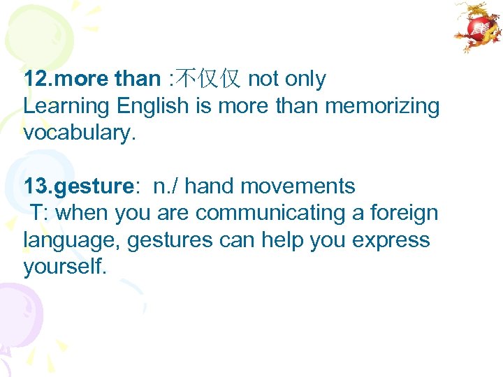 12. more than : 不仅仅 not only Learning English is more than memorizing vocabulary.