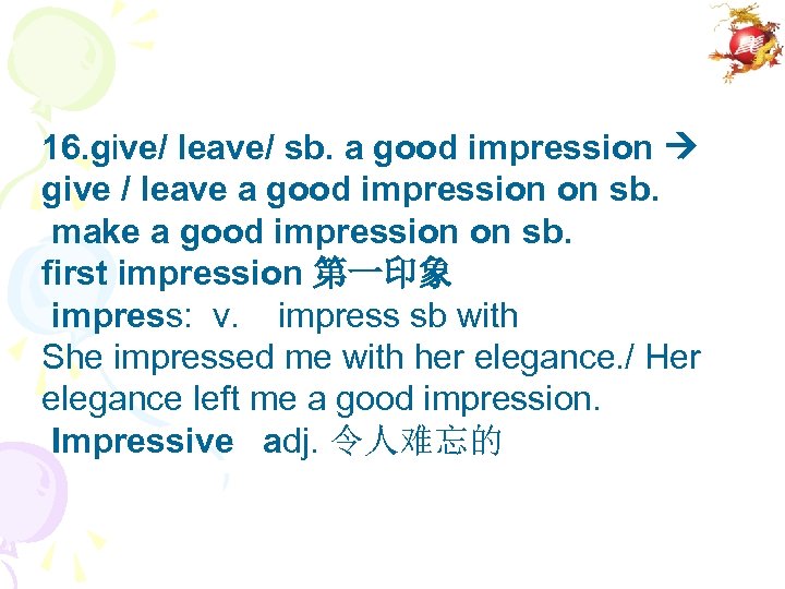 16. give/ leave/ sb. a good impression give / leave a good impression on