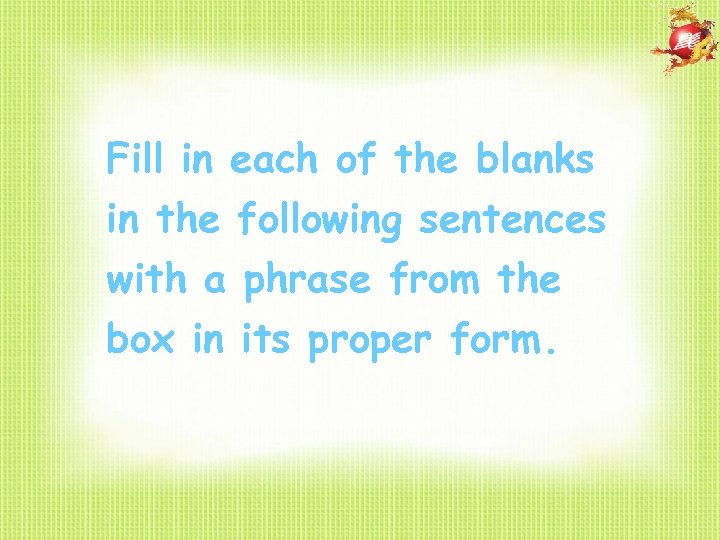 Fill in each of the blanks in the following sentences with a phrase from