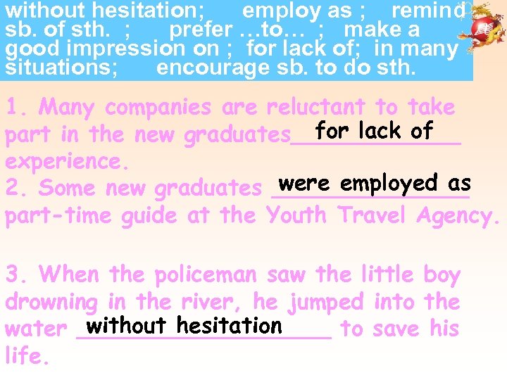 without hesitation; employ as ; remind sb. of sth. ; prefer …to… ; make