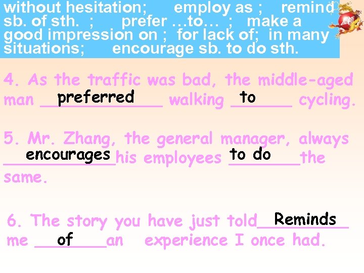 without hesitation; employ as ; remind sb. of sth. ; prefer …to… ; make