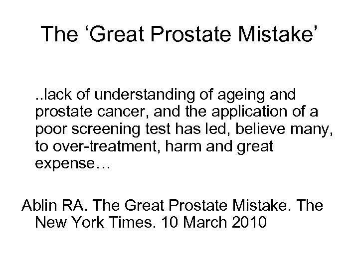 The ‘Great Prostate Mistake’. . lack of understanding of ageing and prostate cancer, and