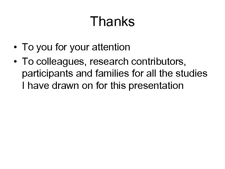 Thanks • To you for your attention • To colleagues, research contributors, participants and