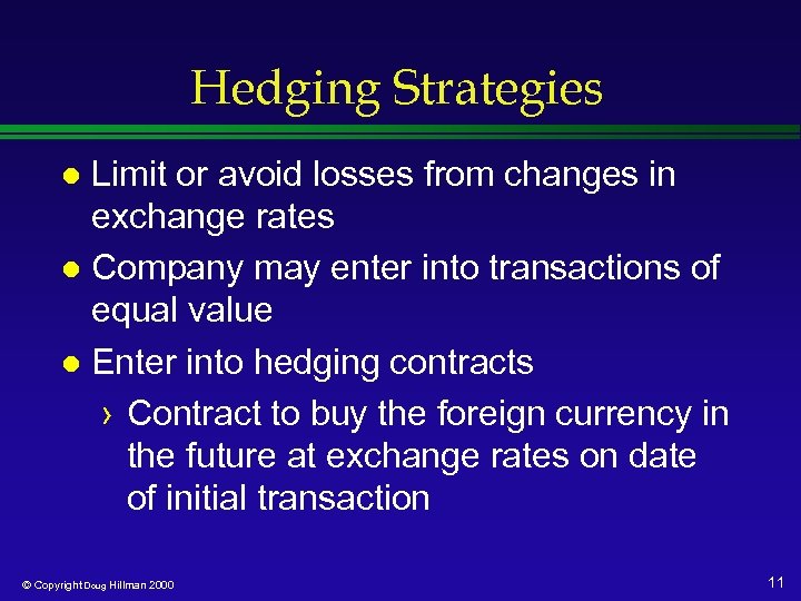 Hedging Strategies Limit or avoid losses from changes in exchange rates l Company may