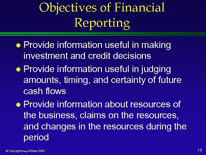 Objectives of Financial Reporting Provide information useful in making investment and credit decisions l