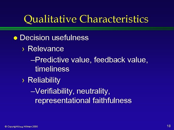 Qualitative Characteristics l Decision usefulness › Relevance –Predictive value, feedback value, timeliness › Reliability