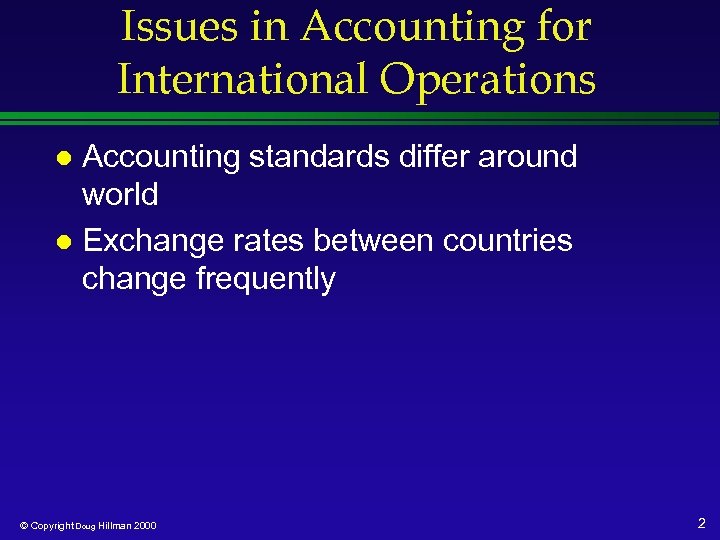 Issues in Accounting for International Operations Accounting standards differ around world l Exchange rates