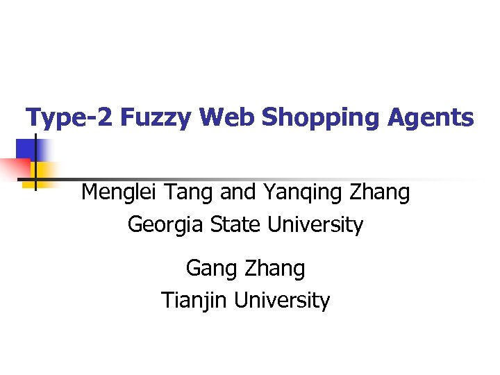 Type-2 Fuzzy Web Shopping Agents Menglei Tang and Yanqing Zhang Georgia State University Gang