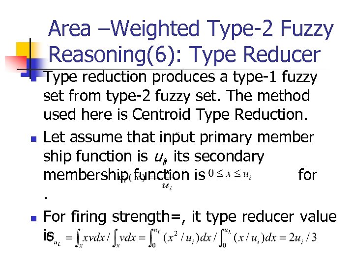 Area –Weighted Type-2 Fuzzy Reasoning(6): Type Reducer n n n Type reduction produces a