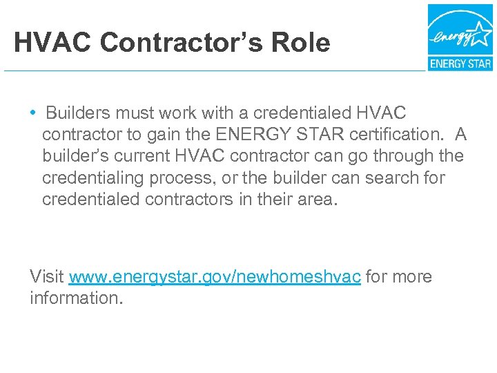 HVAC Contractor’s Role • Builders must work with a credentialed HVAC contractor to gain