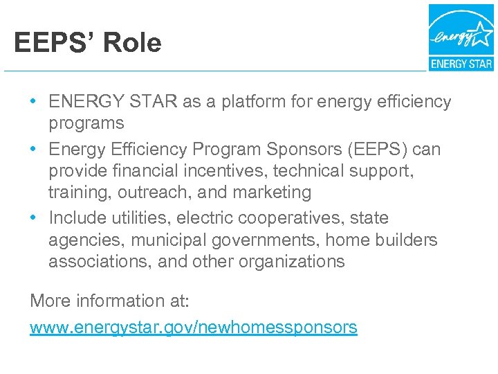 EEPS’ Role • ENERGY STAR as a platform for energy efficiency programs • Energy