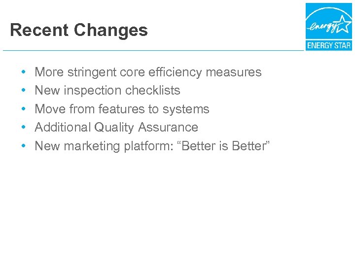 Recent Changes • • • More stringent core efficiency measures New inspection checklists Move