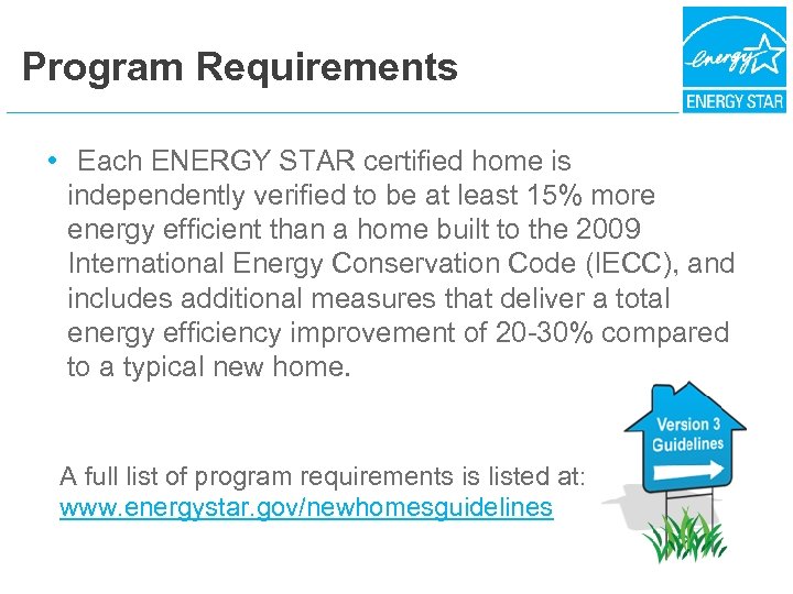 Program Requirements • Each ENERGY STAR certified home is independently verified to be at