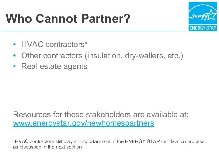 Who Cannot Partner? • HVAC contractors* • Other contractors (insulation, dry-wallers, etc. ) •