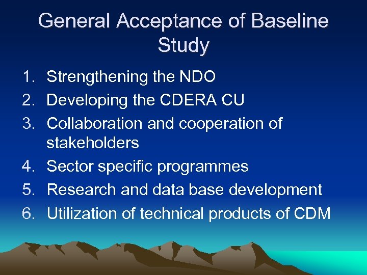 General Acceptance of Baseline Study 1. Strengthening the NDO 2. Developing the CDERA CU