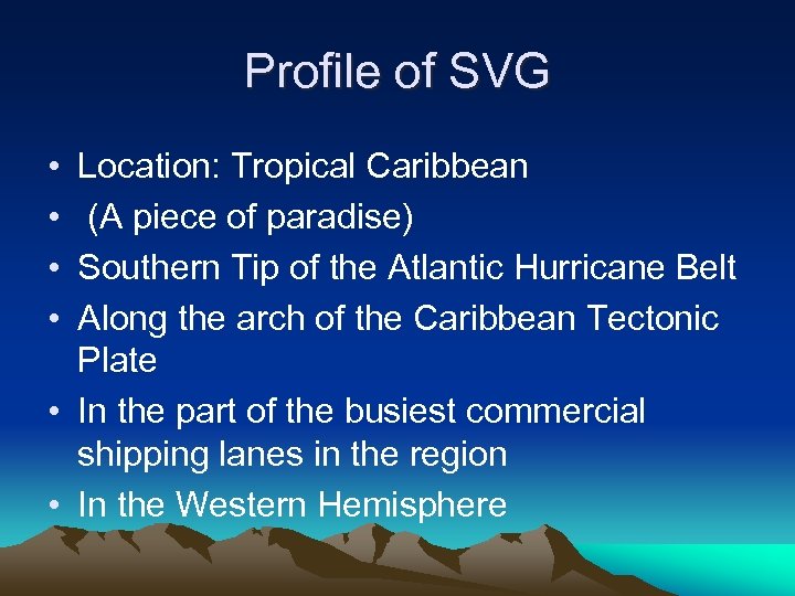 Profile of SVG • • Location: Tropical Caribbean (A piece of paradise) Southern Tip