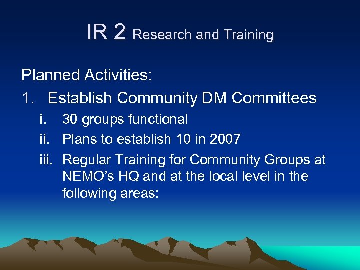 IR 2 Research and Training Planned Activities: 1. Establish Community DM Committees i. 30
