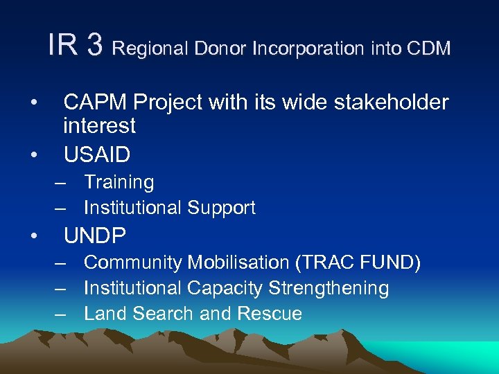 IR 3 Regional Donor Incorporation into CDM • • CAPM Project with its wide