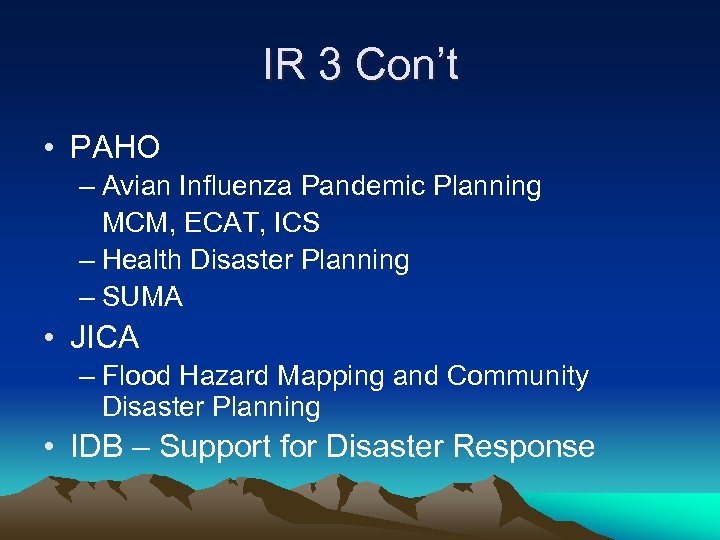 IR 3 Con’t • PAHO – Avian Influenza Pandemic Planning MCM, ECAT, ICS –