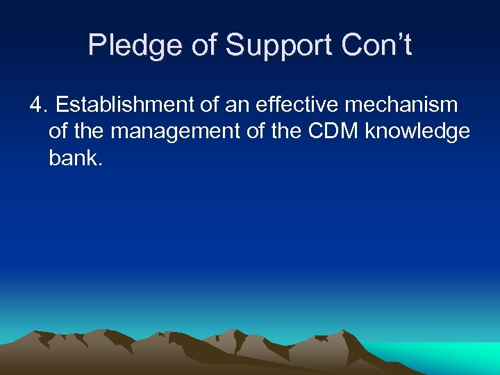 Pledge of Support Con’t 4. Establishment of an effective mechanism of the management of