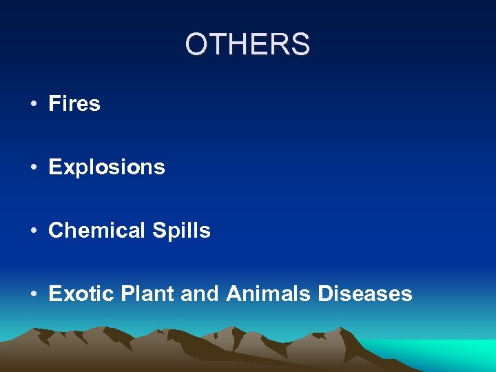 OTHERS • Fires • Explosions • Chemical Spills • Exotic Plant and Animals Diseases