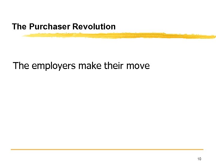 The Purchaser Revolution The employers make their move 10 