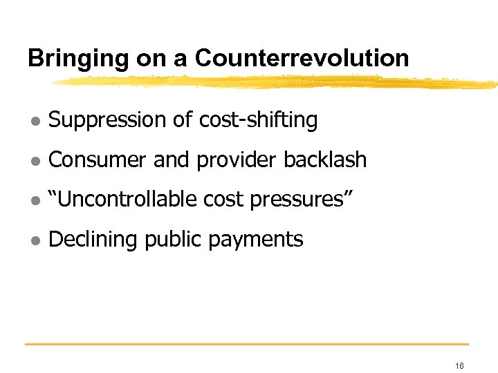 Bringing on a Counterrevolution l Suppression of cost-shifting l Consumer and provider backlash l