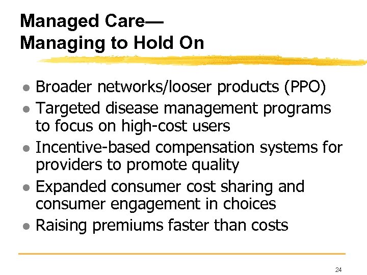 Managed Care— Managing to Hold On l l l Broader networks/looser products (PPO) Targeted