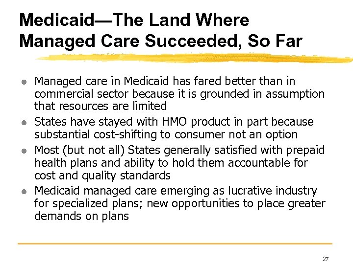 Medicaid—The Land Where Managed Care Succeeded, So Far l l Managed care in Medicaid